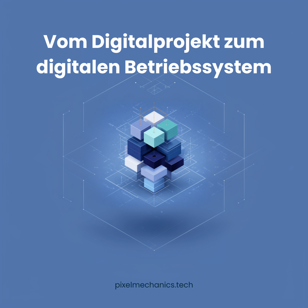 Vom Digitalprojekt zum digitalen Betriebssystem